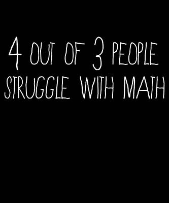 Wall Art - Digital Art - 4 Out Of 3 People Struggle With Math by Flippin Sweet Gear
