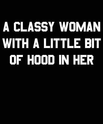 Wall Art - Digital Art - A Classy Woman With A Little Bit Of Hood In Her by Flippin Sweet Gear