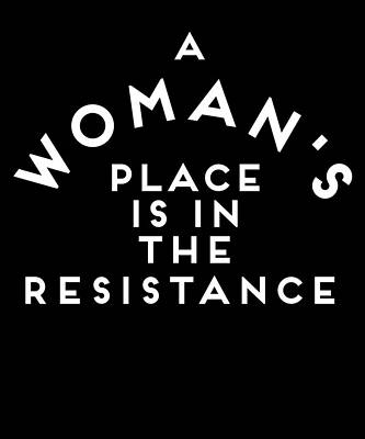 Wall Art - Digital Art - A Womans Place is in the Resistance Womens March by Flippin Sweet Gear