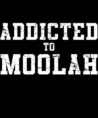 Wall Art - Digital Art - Addicted To Moolah by Flippin Sweet Gear