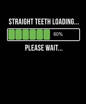 Wall Art - Digital Art - Adult Braces Straight Teeth Now Loading by Flippin Sweet Gear