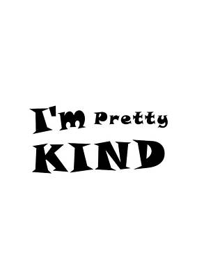 Affirmation - I'm Pretty Kind - Black Text by Jean Pardue Affirmation - I'm Pretty Kind - Black Text by Jean Pardue