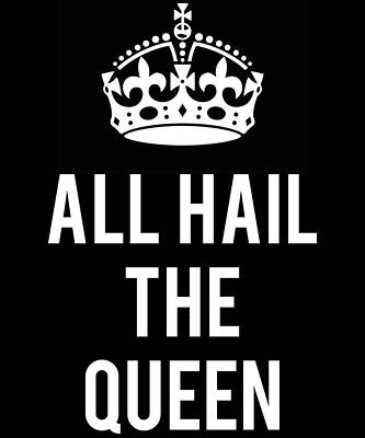 Wall Art - Digital Art - All Hail The Queen by Flippin Sweet Gear
