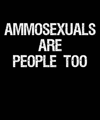 Wall Art - Digital Art - Ammosexuals Are People Too by Flippin Sweet Gear