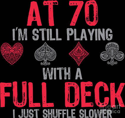 Wall Art - Digital Art - At 70 Still Playing Full Deck Gambler Gift by Haselshirt