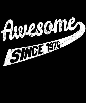 Wall Art - Digital Art - Awesome Since 1976 by Flippin Sweet Gear