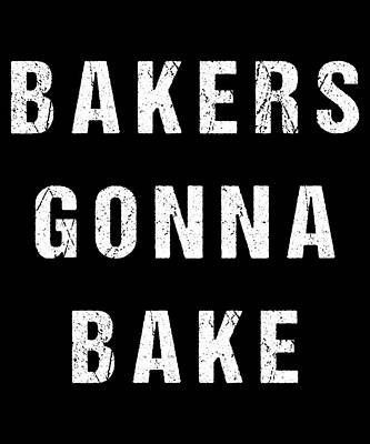 Wall Art - Digital Art - Bakers Gonna Bake by Flippin Sweet Gear