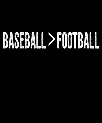 Wall Art - Digital Art - Baseball Is Greater Than Football by Flippin Sweet Gear