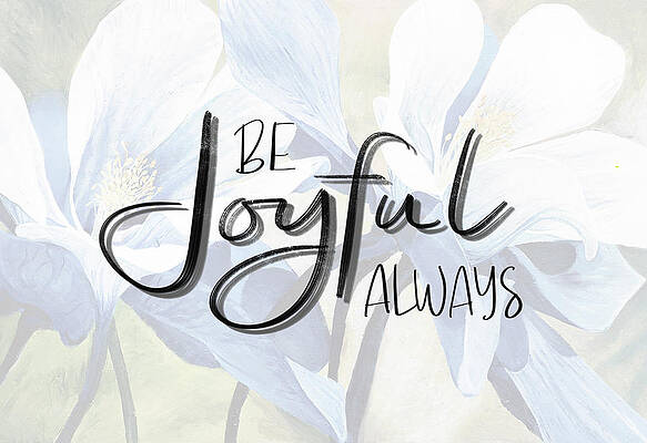 Wall Art - Mixed Media - Be Joyful Always by Aaron Spong
