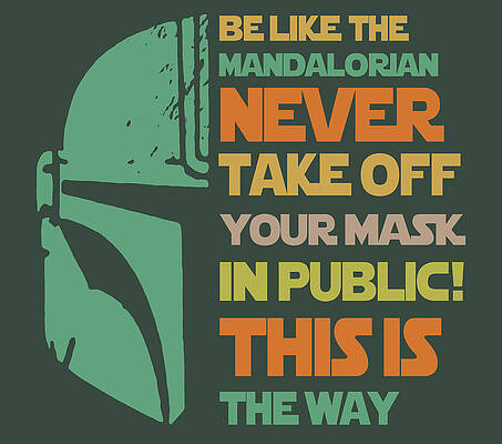Be Like The  Mandalorian Never Take Off Your  Mask In Public This Is The Way T Shirt cut by CLINTON REES
