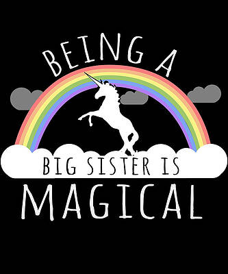 Wall Art - Digital Art - Being A Big Sister Magical by Flippin Sweet Gear