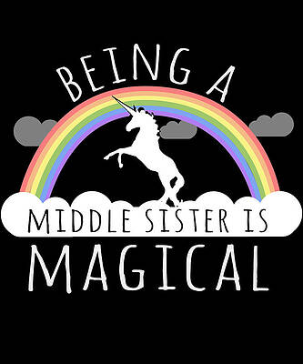 Wall Art - Digital Art - Being A Middle Sister Is Magical by Flippin Sweet Gear