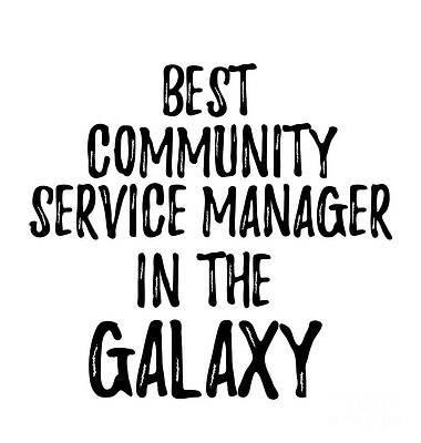 Wall Art - Digital Art - Best Community Service Manager In The Galaxy Funny Sci-Fi Lover Gift Nerd Coworker Geek Present Idea by Jeff Creation