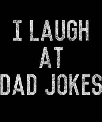 Wall Art - Digital Art - Best Gift for Dad I Laugh At Dad Jokes by Flippin Sweet Gear
