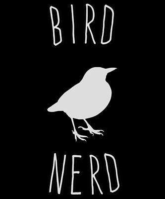 Wall Art - Digital Art - Bird Nerd Birding by Flippin Sweet Gear