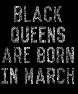 Wall Art - Digital Art - Black Queens Are Born In March by Flippin Sweet Gear