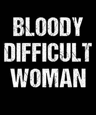 Wall Art - Digital Art - Bloody Difficult Woman by Flippin Sweet Gear