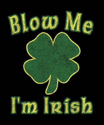 Wall Art - Digital Art - Blow Me Im Irish Retro by Flippin Sweet Gear