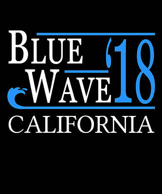 Wall Art - Digital Art - Blue Wave CALIFORNIA Vote Democrat by Flippin Sweet Gear