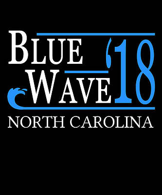 Wall Art - Digital Art - Blue Wave NORTH CAROLINA Vote Democrat by Flippin Sweet Gear