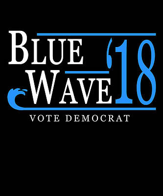 Wall Art - Digital Art - Blue Wave Vote Democrat 2018 Election by Flippin Sweet Gear