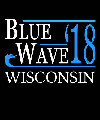 Wall Art - Digital Art - Blue Wave WISCONSIN Vote Democrat by Flippin Sweet Gear