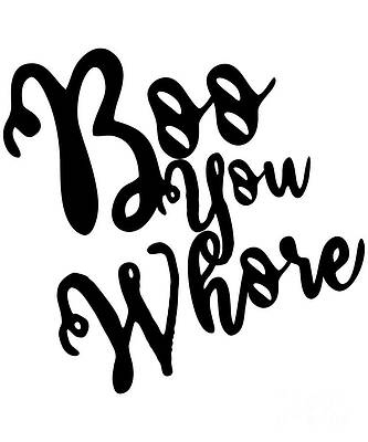 Wall Art - Digital Art - Boo You Whore by Flippin Sweet Gear