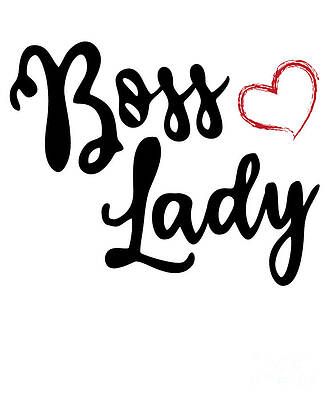 Wall Art - Digital Art - Boss Lady Gift by Flippin Sweet Gear