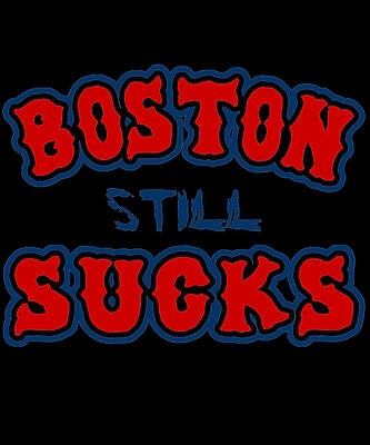 Wall Art - Digital Art - Boston Still Sucks by Flippin Sweet Gear