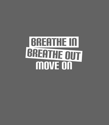  Digital Art - Breathe in breathe out move on theme text by Musabp Sapph