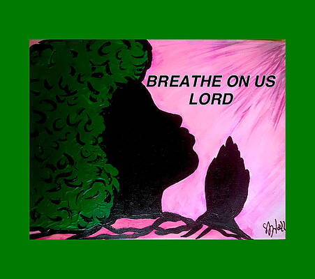 Breathe On Us Lord by Sheila J Hall Breathe On Us Lord by Sheila J Hall