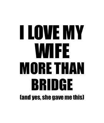Wall Art - Digital Art - Bridge Husband Funny Valentine Gift Idea For My Hubby Lover From Wife by Jeff Creation