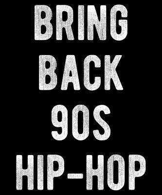 Wall Art - Digital Art - Bring Back 90s Hip-Hop by Flippin Sweet Gear