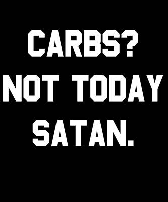 Wall Art - Digital Art - Carbs Not Today Satan by Flippin Sweet Gear