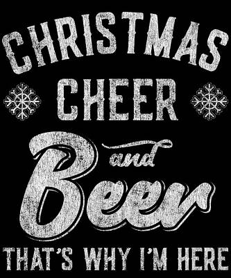 Wall Art - Digital Art - Christmas Cheer and Beer Thats Why Im Here by Flippin Sweet Gear