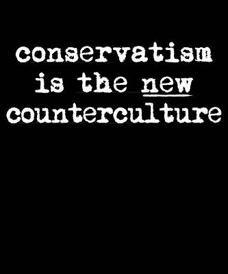 Wall Art - Digital Art - Conservatism Is The New Counterculture by Flippin Sweet Gear