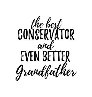 Wall Art - Digital Art - Conservator Grandfather Funny Gift Idea for Grandpa Gag Inspiring Joke The Best And Even Better by Jeff Creation