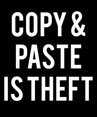 Wall Art - Digital Art - Copy And Paste Is Theft by Flippin Sweet Gear