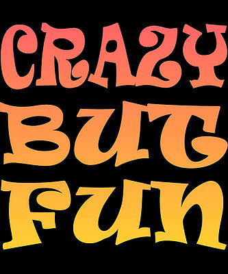 Wall Art - Digital Art - Crazy But Fun by Flippin Sweet Gear