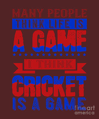 Wall Art - Digital Art - Cricket Gift Many People Think Life Is A Game I Think Cricket Is A Game by Jeff Creation