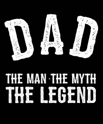Wall Art - Digital Art - Dad The Man The Myth The Legend by Flippin Sweet Gear