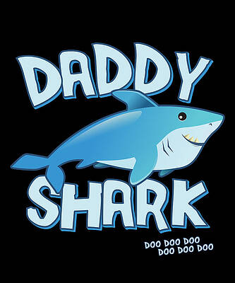 Wall Art - Digital Art - Daddy Shark Doo Doo Doo by Flippin Sweet Gear