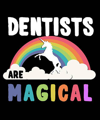 Wall Art - Digital Art - Dentists Are Magical by Flippin Sweet Gear