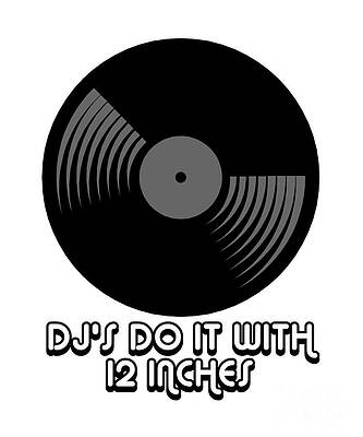 Wall Art - Digital Art - DJs Do It With 12 Inches Djay by Flippin Sweet Gear