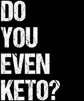 Wall Art - Digital Art - Do You Even Keto by Flippin Sweet Gear