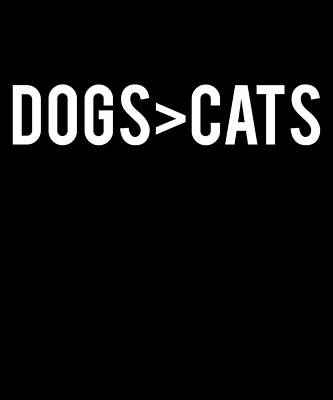 Wall Art - Digital Art - Dogs Greater Than Cats by Flippin Sweet Gear