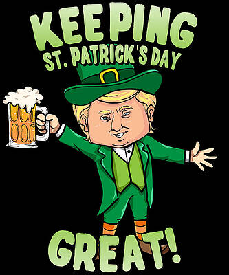 Wall Art - Digital Art - Donald Trump Keeping St Patricks Day Great Leprechaun by Flippin Sweet Gear