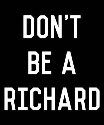 Wall Art - Digital Art - Dont Be a Richard Dick by Flippin Sweet Gear
