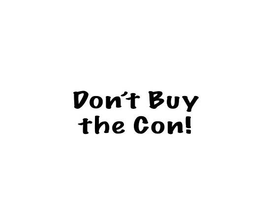 Don't Buy the Con Apparel by Mark Stout Don't Buy the Con Apparel by Mark Stout
