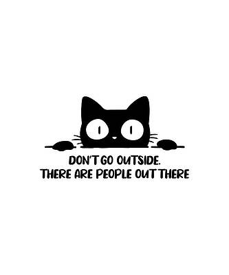Don't Go Outside There Are People Out There Cat Funny by Don't Go Outside There Are People Out There Cat Funny